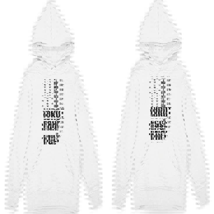 I Workout Because I'm Ugly Gym Fitness I Workout On Back Hoodie