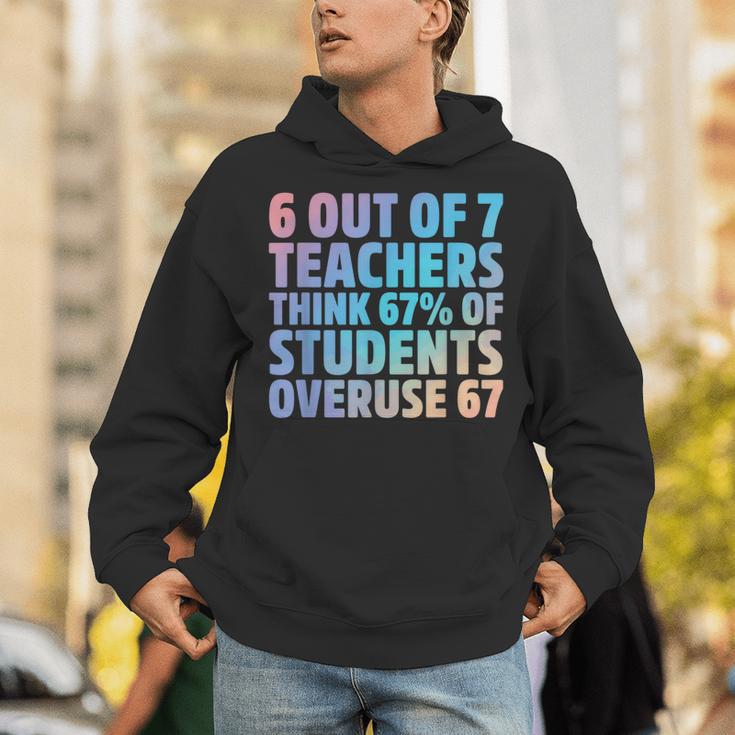 6 Out Of 7 Teachers Think 67 Of Students Overuse 67 Quote Unisex Hoodie, funny gift