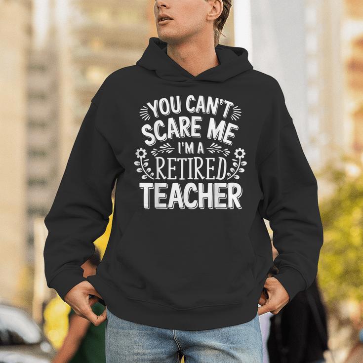 You Can't Scare Me I'm A Retired Teacher Ex-Teacher Teaching Unisex Hoodie, funny gift You Can't Scare Me I'm A Retired Teacher Ex-Teacher Teaching Unisex Hoodie, funny gift