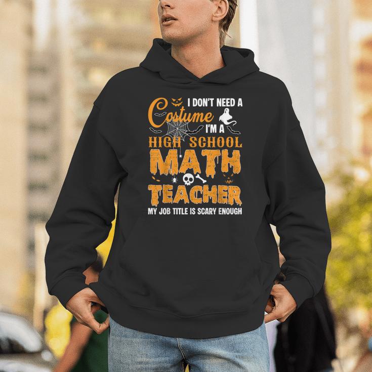 Don't Need Costume I'm A High School Math Teacher Halloween Unisex Hoodie, funny gift