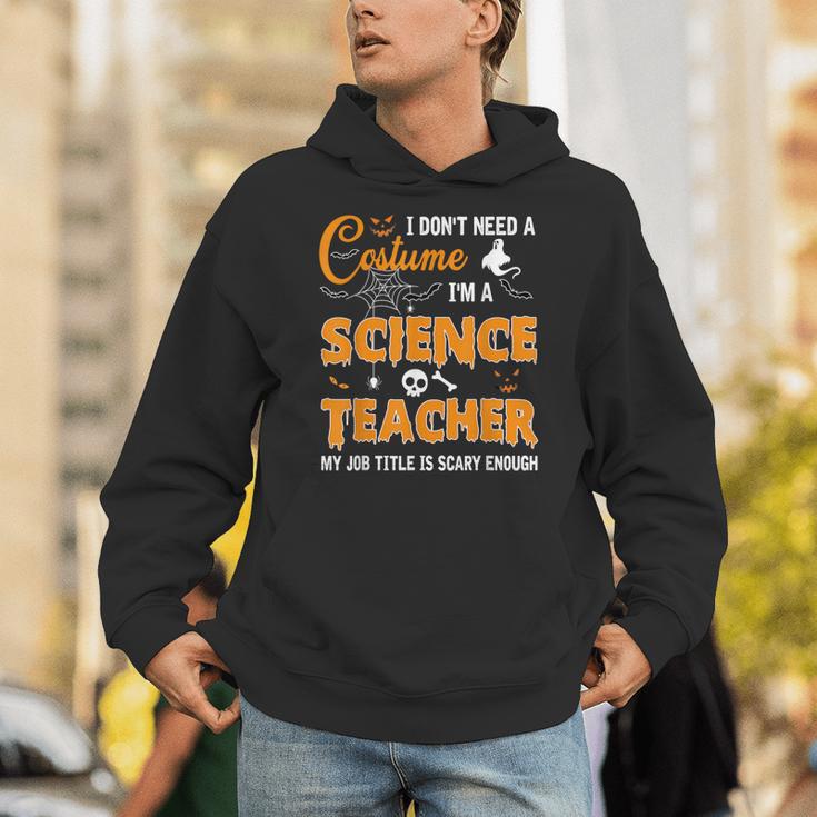 I Don't Need A Costume I'm A Science Teacher Halloween For Men Women Unisex Hoodie, Science Teacher Hoodies, funny gift I Don't Need A Costume I'm A Science Teacher Halloween For Men Women Unisex Hoodie, Science Teacher Hoodies, funny gift