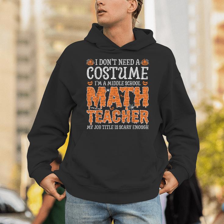 I Don’t Need a Costume Middle School Math Teacher Halloween Unisex Hoodie, funny gift I Don’t Need a Costume Middle School Math Teacher Halloween Unisex Hoodie, funny gift