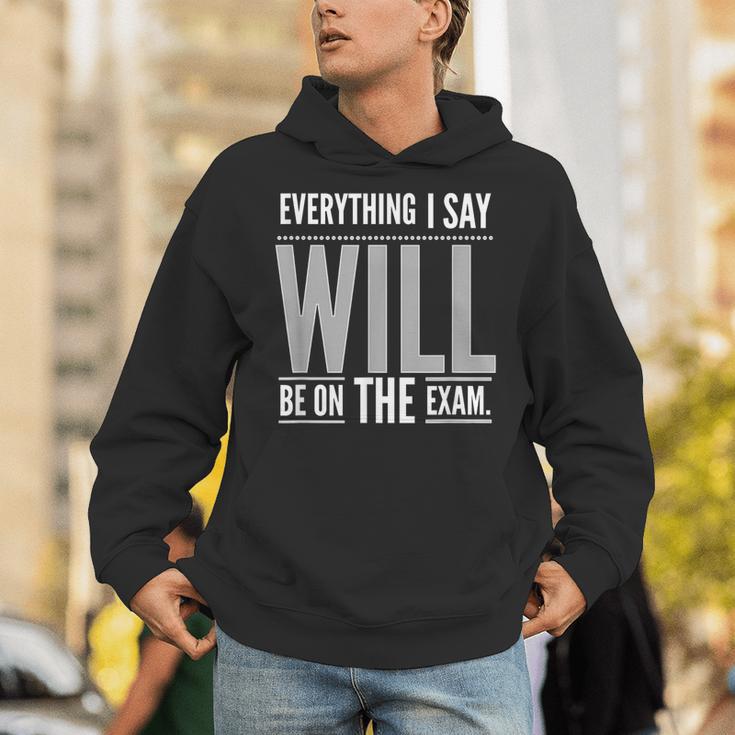 Everything I Say WILL Be On The Exam Teacher For Men Women Unisex Hoodie, funny gift Everything I Say WILL Be On The Exam Teacher For Men Women Unisex Hoodie, funny gift