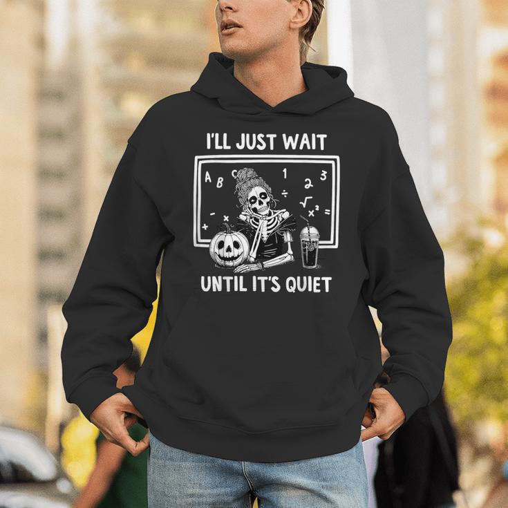 I'Ll Just Wait Until It's Quiet Halloween Teacher Mom Unisex Hoodie, funny gift I'Ll Just Wait Until It's Quiet Halloween Teacher Mom Unisex Hoodie, funny gift