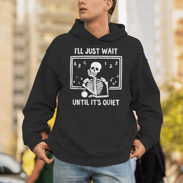 I'Ll Just Wait Until It's Quiet Skeleton Teacher Great Unisex Hoodie, funny gift I'Ll Just Wait Until It's Quiet Skeleton Teacher Great Unisex Hoodie, funny gift