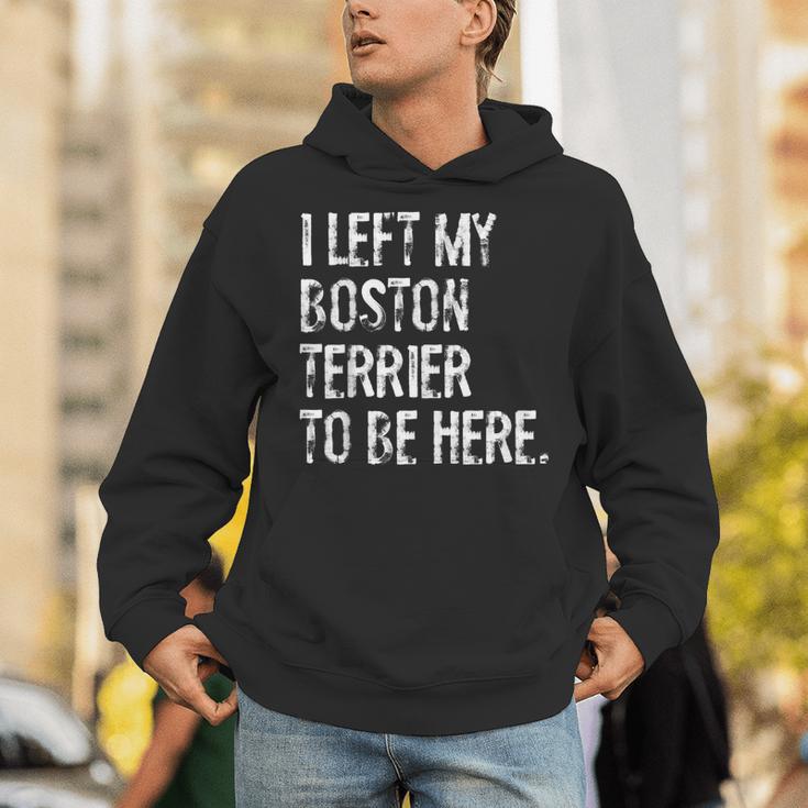 I Left My Boston Terrier To Be Here Unisex Hoodie, funny gift