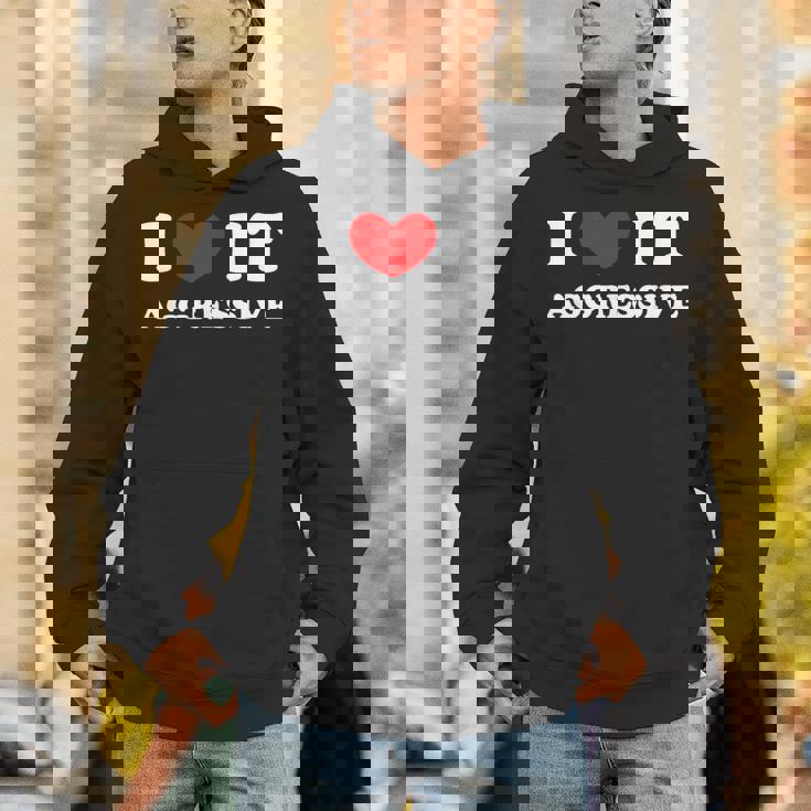 I Love It Aggressive 私はそれが攻撃的であるのが大好きです パーカー