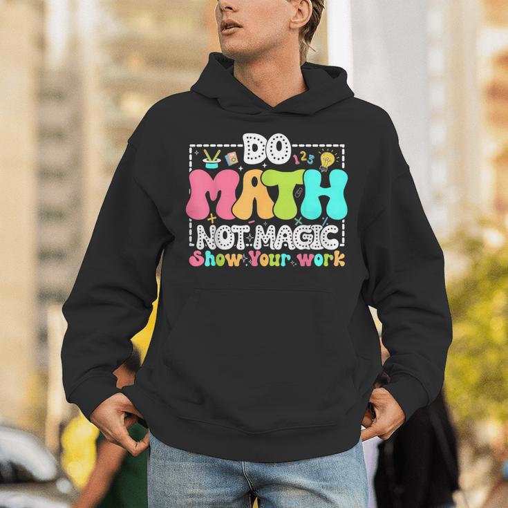 Do Math Not Magic Show Your Work Math Teacher Unisex Hoodie, funny gift