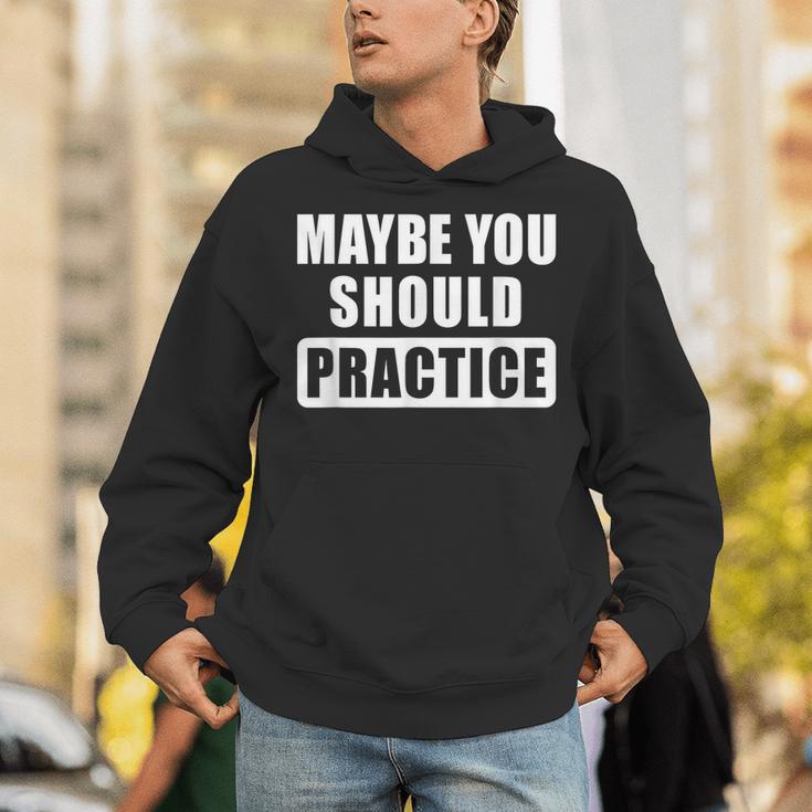 Maybe You Should Practice Music Teacher Band Director Unisex Hoodie, funny gift Maybe You Should Practice Music Teacher Band Director Unisex Hoodie, funny gift