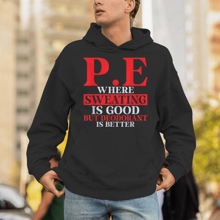 PE Where Sweating Is Good But Deodorant Is Better PE Teacher Unisex Hoodie, Pe Teacher Hoodies, funny gift PE Where Sweating Is Good But Deodorant Is Better PE Teacher Unisex Hoodie, Pe Teacher Hoodies, funny gift