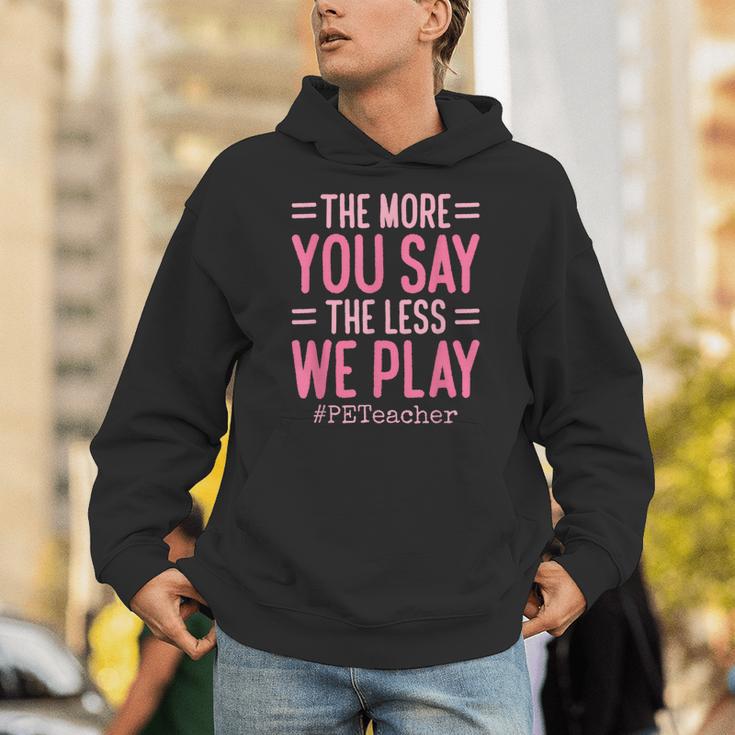 The More You Say The Less We Play PE Teacher Unisex Hoodie, Pe Teacher Hoodies, funny gift