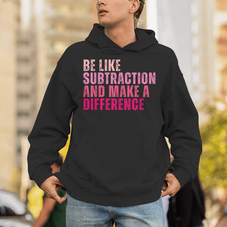 Be Like Subtraction And Make A Difference Math Teacher Unisex Hoodie, funny gift Be Like Subtraction And Make A Difference Math Teacher Unisex Hoodie, funny gift