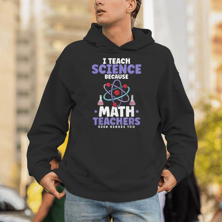 I Teach Science Because Math Teachers Need Heroes Too Unisex Hoodie, Science Teacher Hoodies, funny gift I Teach Science Because Math Teachers Need Heroes Too Unisex Hoodie, Science Teacher Hoodies, funny gift