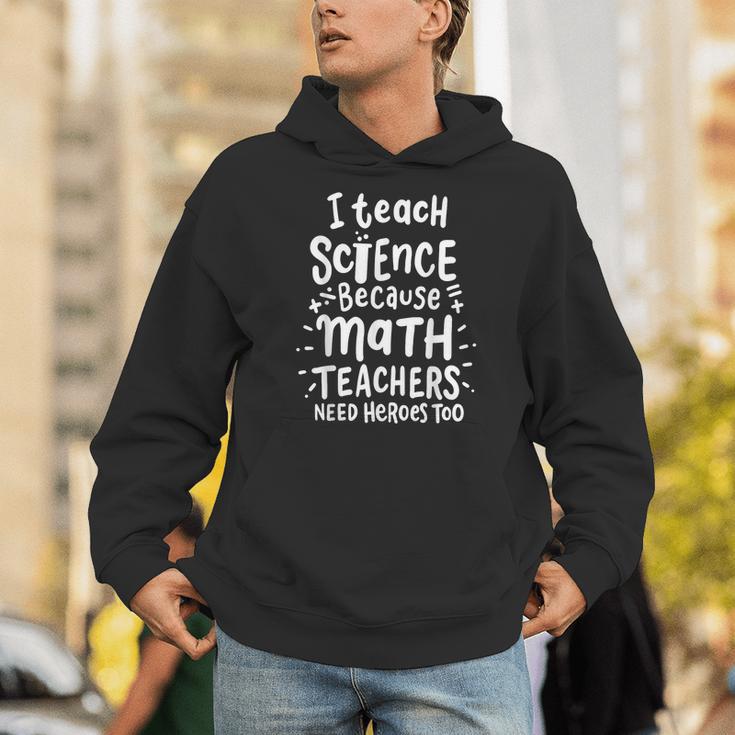 I Teach Science Because Math Teachers Need Heroes Too Unisex Hoodie, Science Teacher Hoodies, funny gift
