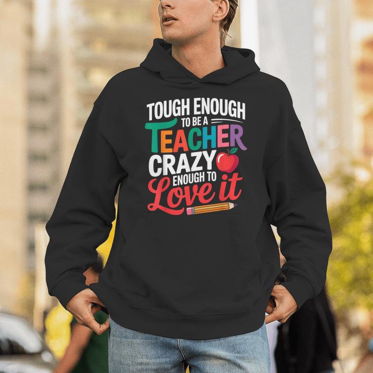Tough Enough To Be A Teacher Crazy Enough To Love It Unisex Hoodie, funny gift Tough Enough To Be A Teacher Crazy Enough To Love It Unisex Hoodie, funny gift