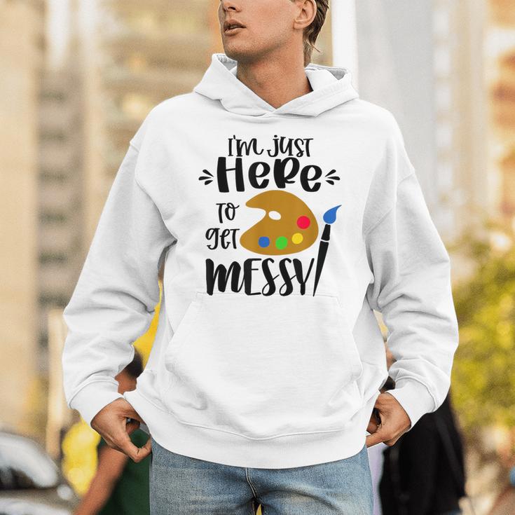 I'm Just Here To Get Messy Art Teacher Artist Painting Unisex Hoodie, funny gift I'm Just Here To Get Messy Art Teacher Artist Painting Unisex Hoodie, funny gift