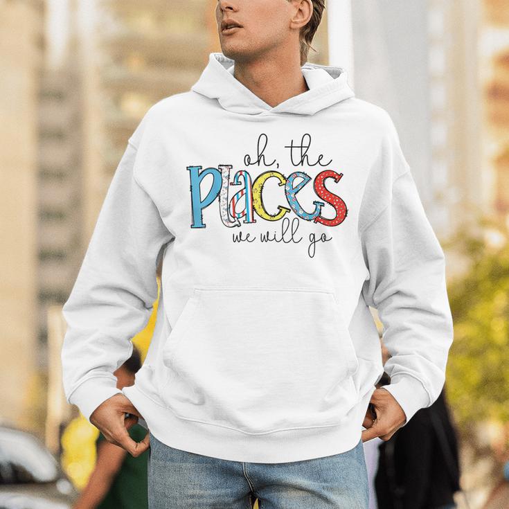 Oh The Places We Will Go Reading Day Book Lovers Teachers Unisex Hoodie, funny gift