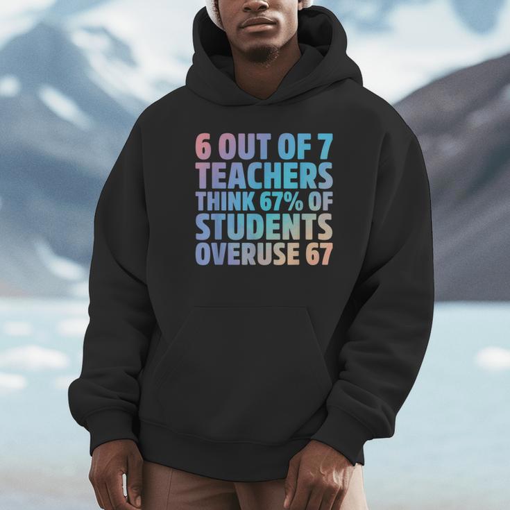 6 Out Of 7 Teachers Think 67 Of Students Overuse 67 Quote Unisex Hoodie, novelty gifts, funny gifts