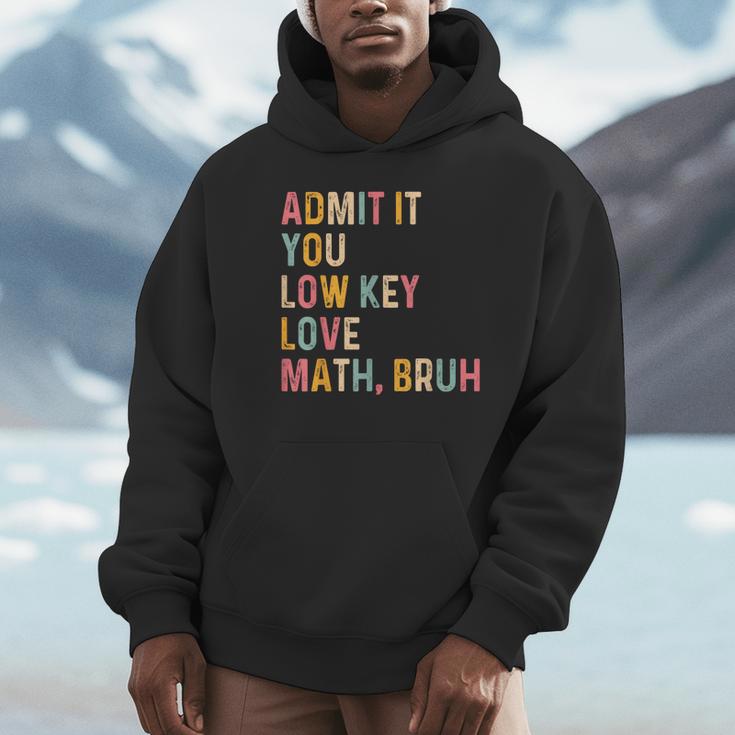 Admit It You Low Key Love Math Bruh Math Teacher Unisex Hoodie, novelty gifts, funny gifts
