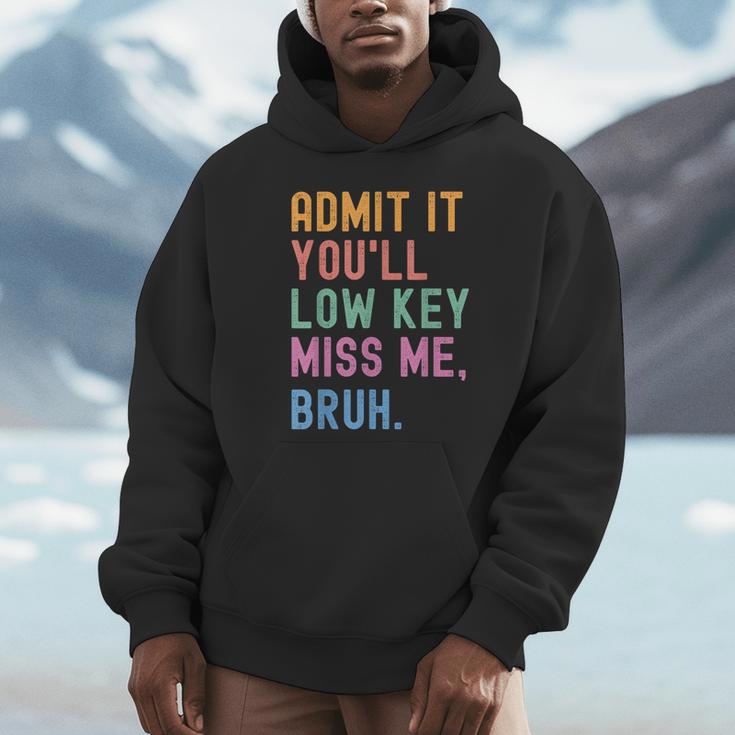 Admit It You'Ll Low Key Miss Me Bruh Women Men Teacher Unisex Hoodie, novelty gifts, funny gifts