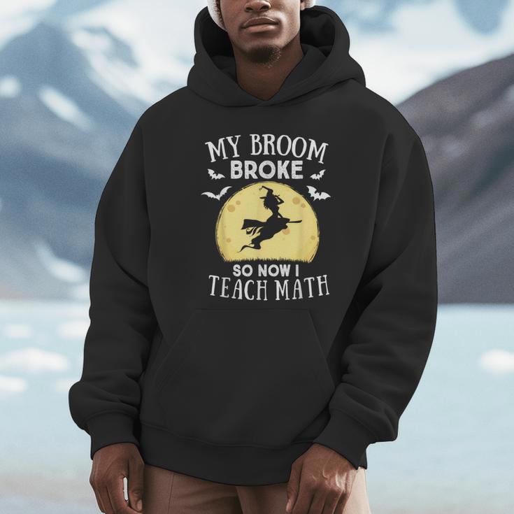 My Broom Broke So Now I Teach Math Teacher Halloween Costume For Men Women Unisex Hoodie, novelty gifts, funny gifts My Broom Broke So Now I Teach Math Teacher Halloween Costume For Men Women Unisex Hoodie, novelty gifts, funny gifts