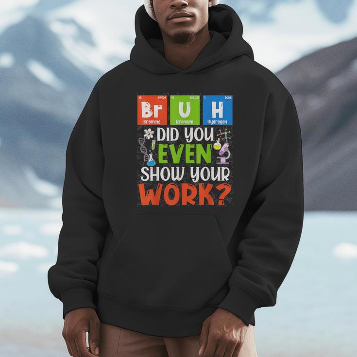 Bruh Did You Even Show Your Work For Science Teachers For Men Women Unisex Hoodie, novelty gifts, funny gifts