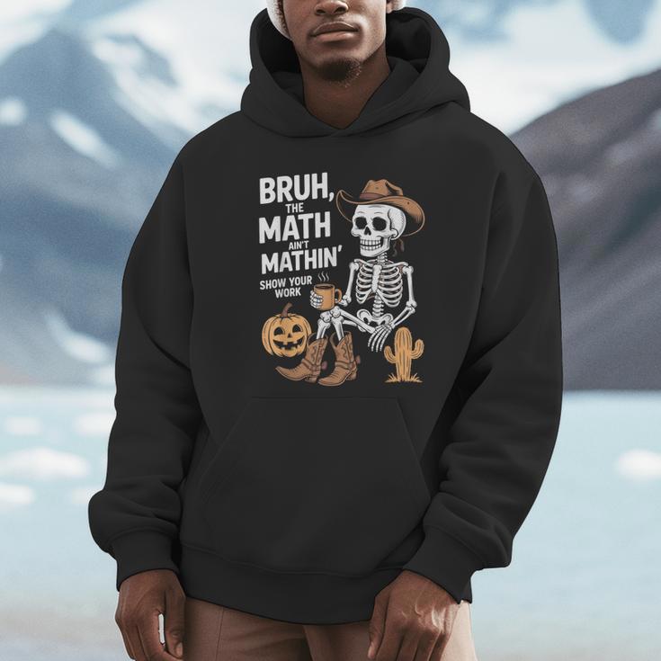 Bruh The Math Ain't Mathin' Show Your Work Halloween Teacher Unisex Hoodie, novelty gifts, funny gifts Bruh The Math Ain't Mathin' Show Your Work Halloween Teacher Unisex Hoodie, novelty gifts, funny gifts