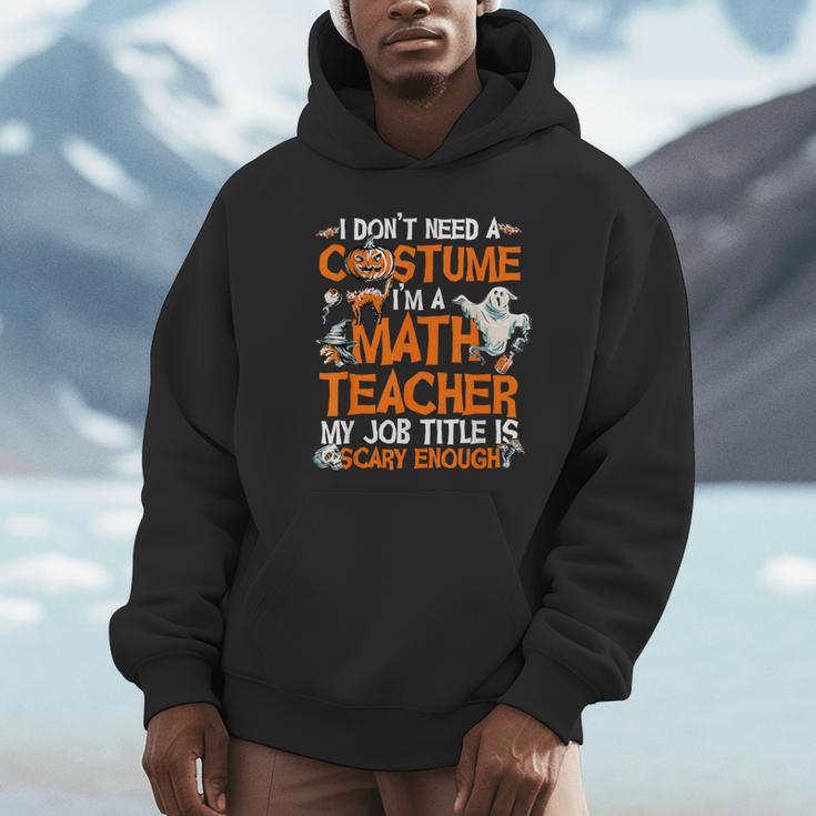 I Don't Need A Costume I'm Math Teacher Costume Halloween Men Women Unisex Hoodie, novelty gifts, funny gifts