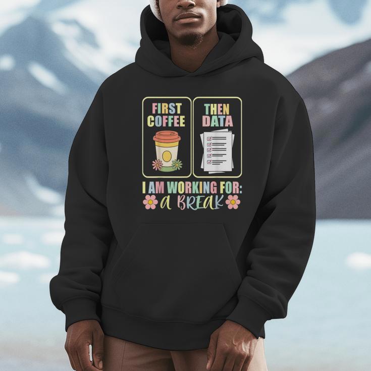 First Coffee Then Data SPED Teacher Taking a Break Unisex Hoodie, novelty gifts, funny gifts First Coffee Then Data SPED Teacher Taking a Break Unisex Hoodie, novelty gifts, funny gifts