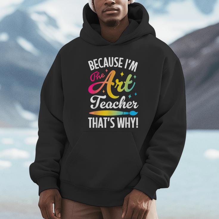 Because I'm The Art Teacher That's Why Artists Men Women Unisex Hoodie, novelty gifts, funny gifts Because I'm The Art Teacher That's Why Artists Men Women Unisex Hoodie, novelty gifts, funny gifts