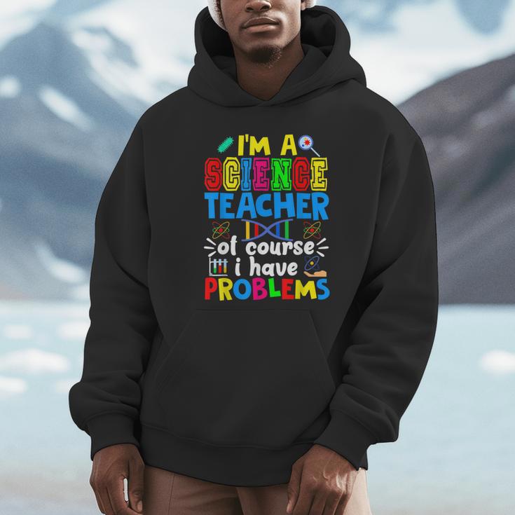 I'm Science Teacher Of Course I Have Problems Back To School Men Women Unisex Hoodie, novelty gifts, funny gifts I'm Science Teacher Of Course I Have Problems Back To School Men Women Unisex Hoodie, novelty gifts, funny gifts
