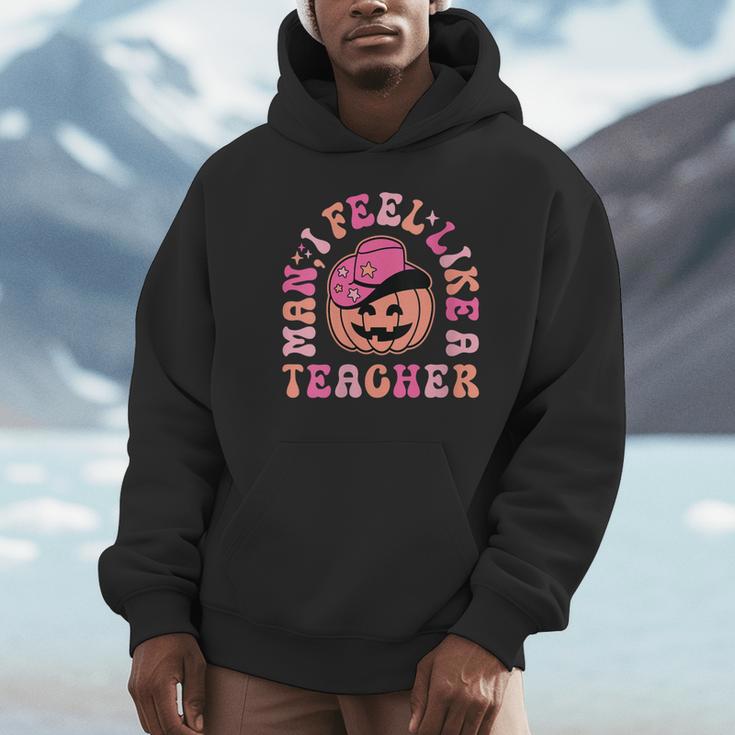 Man I Feel Like a Teacher Women Western Teacher Halloween Unisex Hoodie, novelty gifts, funny gifts