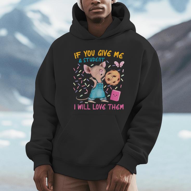 Mouse Teacher If You Give Me A Student I Will Love Them Unisex Hoodie, novelty gifts, funny gifts