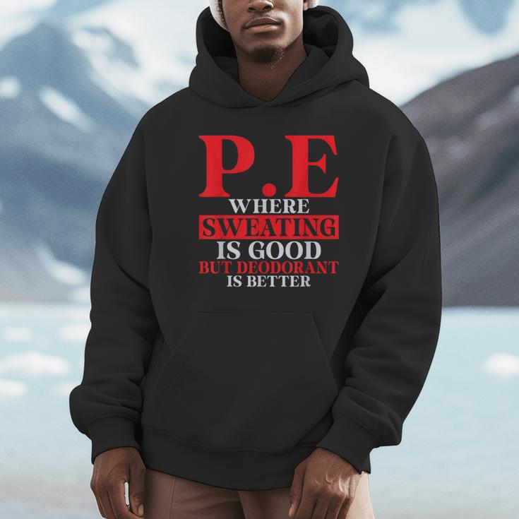 PE Where Sweating Is Good But Deodorant Is Better PE Teacher Unisex Hoodie, novelty gifts, funny gifts PE Where Sweating Is Good But Deodorant Is Better PE Teacher Unisex Hoodie, novelty gifts, funny gifts