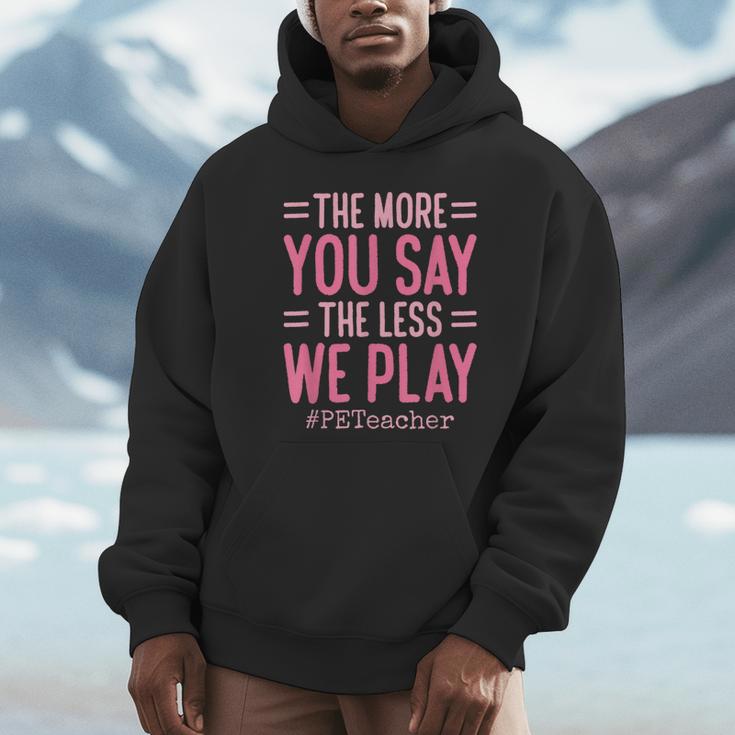 The More You Say The Less We Play PE Teacher Unisex Hoodie, novelty gifts, funny gifts