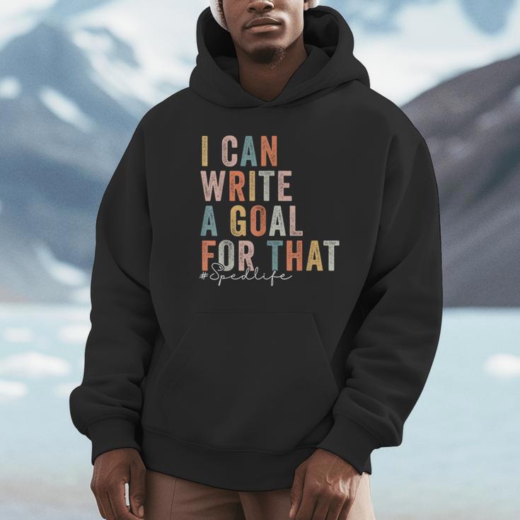 Special Education Teacher I Can Write A Goal For That Sped Unisex Hoodie, novelty gifts, funny gifts