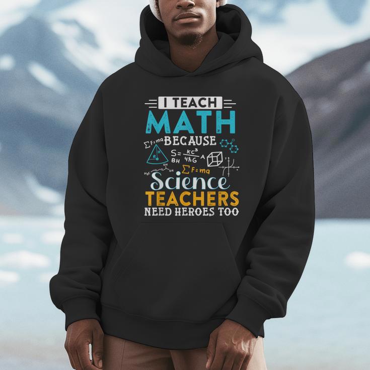 I Teach Math Because Science Teachers Need Heroes Too Unisex Hoodie, novelty gifts, funny gifts I Teach Math Because Science Teachers Need Heroes Too Unisex Hoodie, novelty gifts, funny gifts