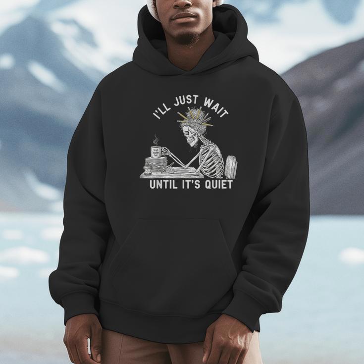 Teacher Skeleton Messy Bun I'Ll Just Wait Until Its Quiet Unisex Hoodie, novelty gifts, funny gifts Teacher Skeleton Messy Bun I'Ll Just Wait Until Its Quiet Unisex Hoodie, novelty gifts, funny gifts