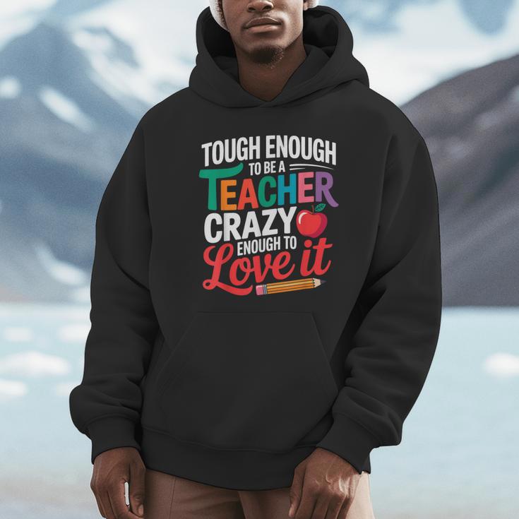 Tough Enough To Be A Teacher Crazy Enough To Love It Unisex Hoodie, novelty gifts, funny gifts Tough Enough To Be A Teacher Crazy Enough To Love It Unisex Hoodie, novelty gifts, funny gifts