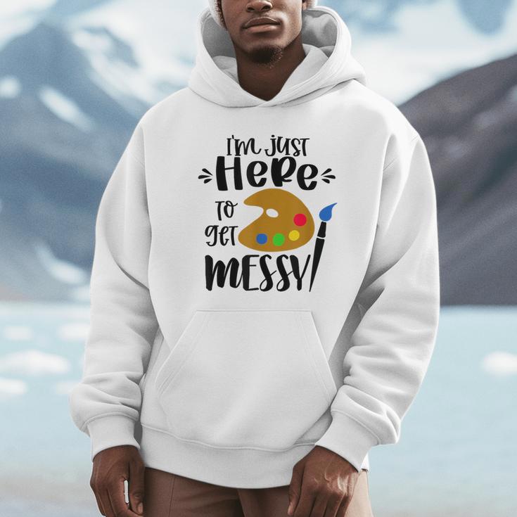 I'm Just Here To Get Messy Art Teacher Artist Painting Unisex Hoodie, novelty gifts, funny gifts I'm Just Here To Get Messy Art Teacher Artist Painting Unisex Hoodie, novelty gifts, funny gifts