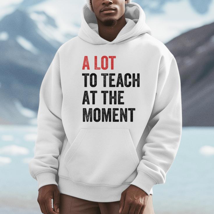 A Lot To Teach At The Moment Women's Teacher Tee Unisex Hoodie, novelty gifts, funny gifts