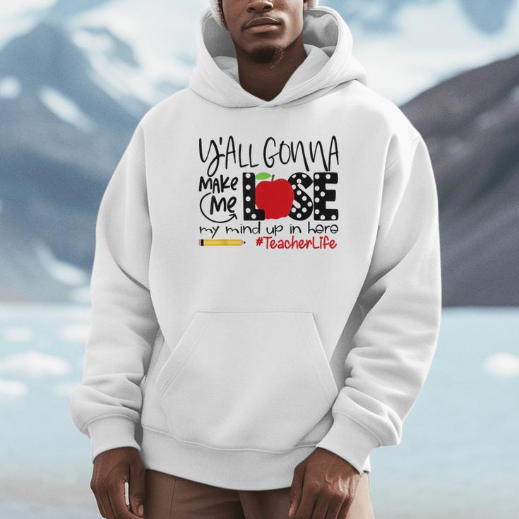 Y'All Gonna Make Me Lose My Mind Up Here Teacher Unisex Hoodie, novelty gifts, funny gifts Y'All Gonna Make Me Lose My Mind Up Here Teacher Unisex Hoodie, novelty gifts, funny gifts