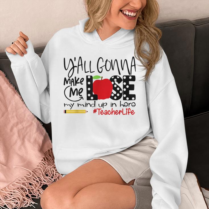 Y'All Gonna Make Me Lose My Mind Up Here Teacher Unisex Hoodie, funny design Y'All Gonna Make Me Lose My Mind Up Here Teacher Unisex Hoodie, funny design