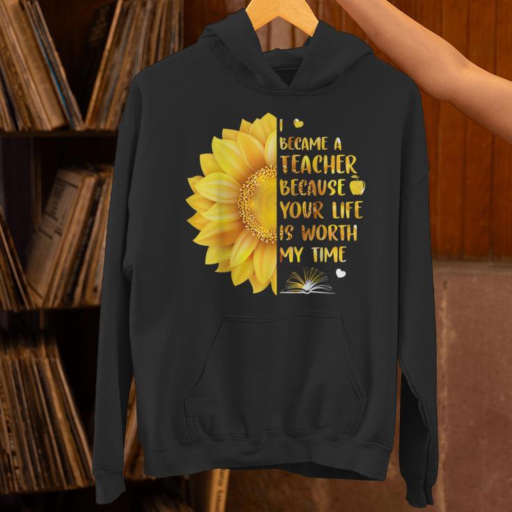 I Became A Teacher Because Your Life Is Worth My Time Tshirt Men Women Unisex Hoodie, gift for family, gift for coworker