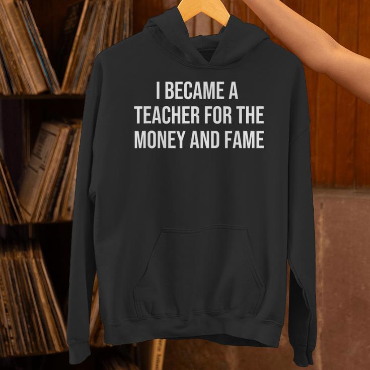 I Became A Teacher For The Money And Fame Unisex Hoodie, gift for family, gift for coworker I Became A Teacher For The Money And Fame Unisex Hoodie, gift for family, gift for coworker