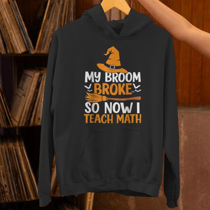My Broom Broke So Now I Teach Math Teacher Halloween Unisex Hoodie, gift for family, gift for coworker