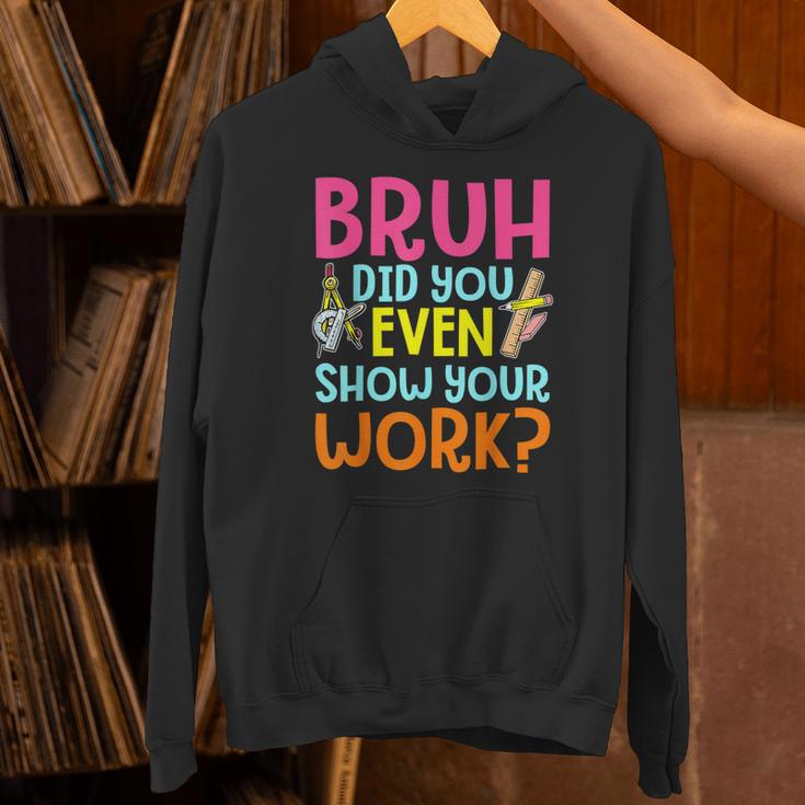 Bruh Did You Even Show Your Work Humorous Math Teacher Unisex Hoodie, gift for family, gift for coworker