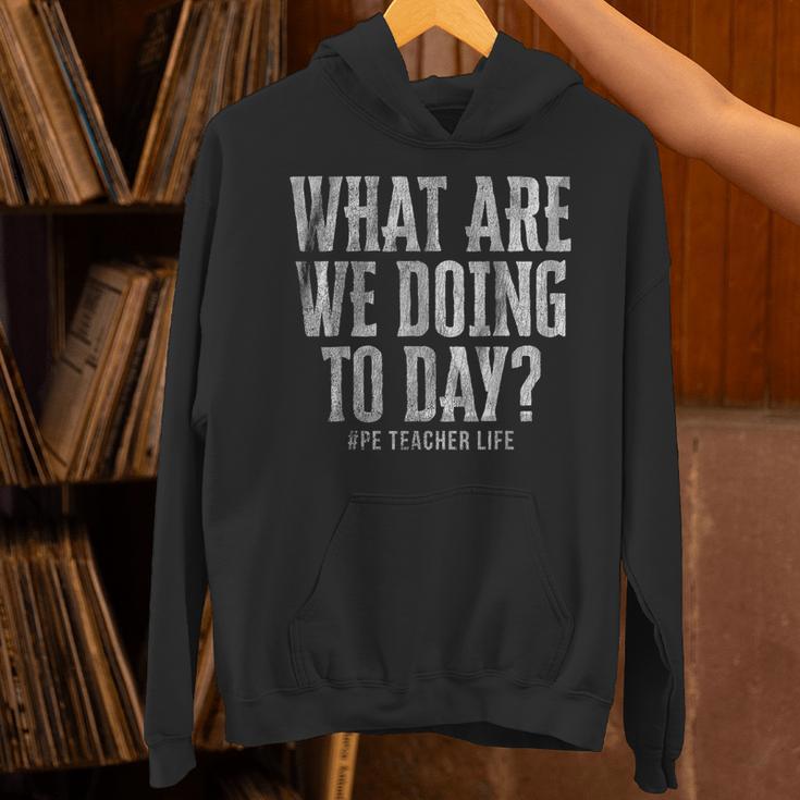 What Are We Doing Today PE Teacher Life Funny Men Women Kids Unisex Hoodie, Pe Teacher Hoodies, gift for family, gift for coworker
