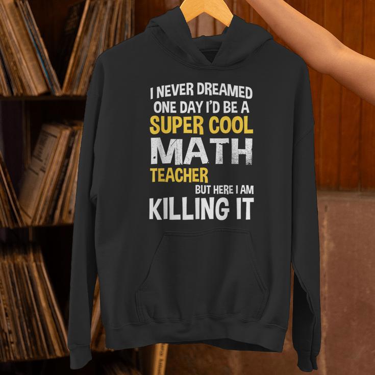 I Never Dreamed One Day I'd Be A Cool Math Teacher Unisex Hoodie, gift for family, gift for coworker