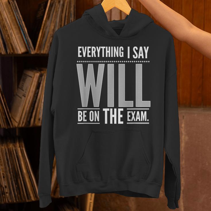 Everything I Say WILL Be On The Exam Teacher For Men Women Unisex Hoodie, gift for family, gift for coworker Everything I Say WILL Be On The Exam Teacher For Men Women Unisex Hoodie, gift for family, gift for coworker